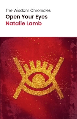 The Wisdom Chronicles: Open Your Eyes by Lamb, Natalie