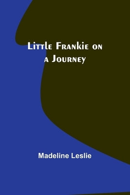 Little Frankie on a Journey by Leslie, Madeline