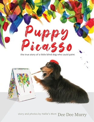 Puppy Picasso: the true story of a little blind dog who could paint by Murry, Dee Dee