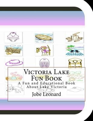 Victoria Lake Fun Book: A Fun and Educational Book About Lake Victoria by Leonard, Jobe