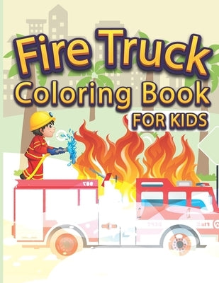 Fire Truck Coloring Book For Kids: Fire Fighter Coloring Book. Great Gift For Boys, Girls, Toddlers, Preschoolers, Kids 3-8 4,8 Unique Big Coloring Pa by Publication, Color Truck