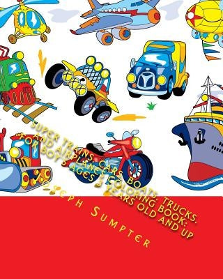 Super Trains, Cars, Boats, Trucks, and Airplanes Coloring Book: For Boy's Ages 3 Years Old and Up by Sumpter, Joseph