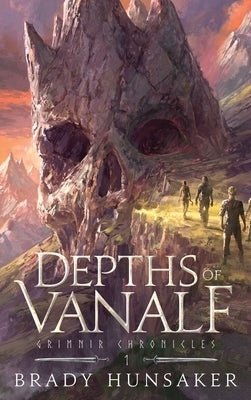 Depths of Vanalf: Grimnir Chronicles 1 by Hunsaker, Brady