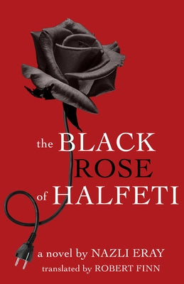 The Black Rose of Halfeti by Eray, Nazli