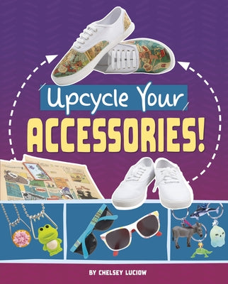 Upcycle Your Accessories! by Luciow, Chelsey