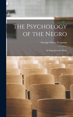 The Psychology of the Negro: An Experimental Study by Ferguson, George Oscar