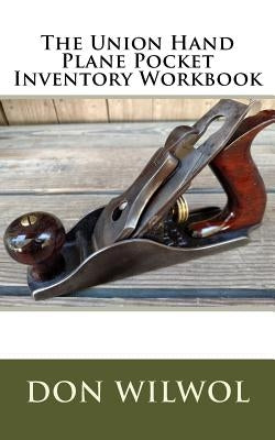 The Union Hand Plane Pocket Inventory Workbook by Wilwol, Don