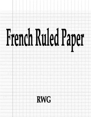 French Ruled Paper: 150 Pages 8.5 X 11 by Rwg