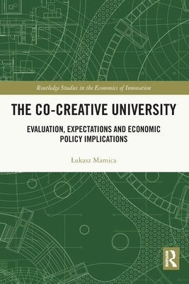 The Co-creative University: Evaluation, Expectations and Economic Policy Implications by Mamica, Lukasz