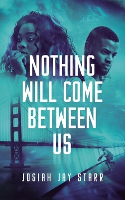 Nothing Will Come Between Us by Starr, Josiah Jay