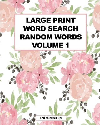 Large Print Word Search: Random Words Volume 1 by Publishing, Lpb