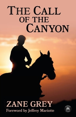 The Call of the Canyon with Original Foreword by Jeffrey J. Mariotte: Annotated Version by Grey, Zane