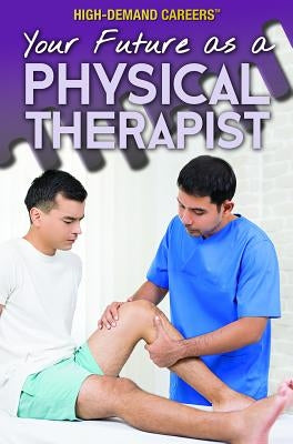 Your Future as a Physical Therapist by Given-Wilson, Rachel