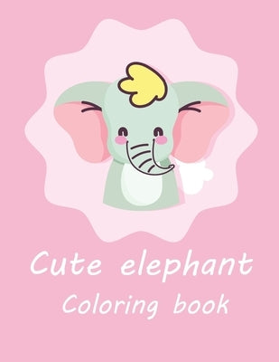 Cute Elephant Coloring Book: Fantastic Elephant Coloring Pages for Children And Kids Makes A Great Gift For Boys & Girls Ages 3 4 5 6 7 and 8 Years by Zoo, Dino