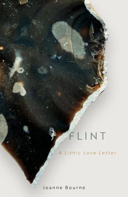 Flint: A Lithic Love Letter by Bourne, Joanne