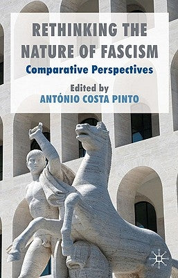 Rethinking the Nature of Fascism: Comparative Perspectives by Costa Pinto, António