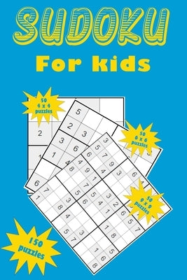 Sudoku for kids: A collection of 150 Sudoku puzzles for kids including 4x4 puzzles, 6x6 puzzles and 9x9 puzzles by Stockdo, Eric