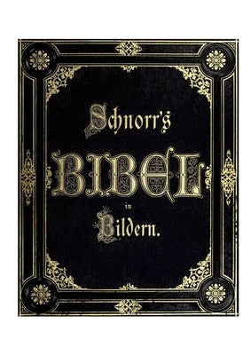 Die Bibel in Bildern: The Bible in Pictures by Schnorr Von Carolsfeld, Julius