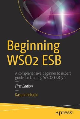 Beginning Wso2 Esb by Indrasiri, Kasun