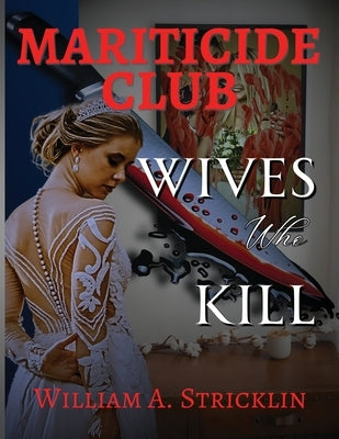 Matricide Club - Wives Who Kill by Stricklin, William a.