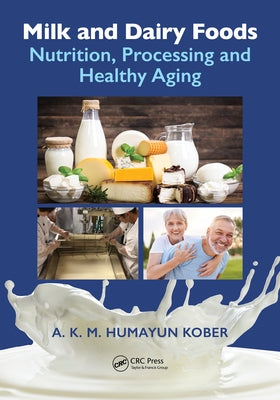 Milk and Dairy Foods: Nutrition, Processing and Healthy Aging by Kober, A. K. M. Humayun