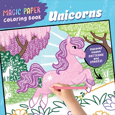 Magic Paper Coloring Book: Unicorns: Discover Hidden Patterns and Images! by Pitz, Natascha