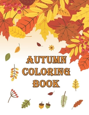 Autumn Coloring Book: Autumn Coloring Book Featuring Relaxing Nature Country Scenes and Beautiful Fall Landscapes (Adult Coloring) by Sky, Lunar