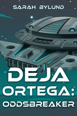 Deja Ortega: Oddsbreaker by Bylund, Sarah