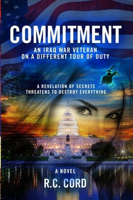 Commitment: An Iraq War Veteran On A Different Tour Of Duty by Cord, R. C.