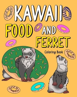 Kawaii Food and Ferret Coloring Book: Adult Activity Art Pages, Painting Menu Cute and Funny Animal Picture by Paperland