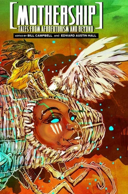 Mothership: Tales from Afrofuturism and Beyond by Campbell, Bill