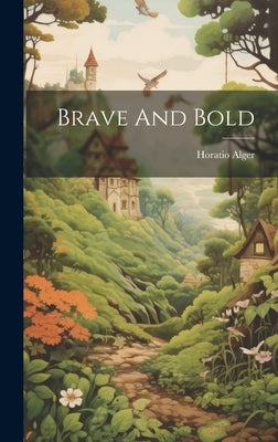 Brave And Bold by Alger, Horatio, Jr.