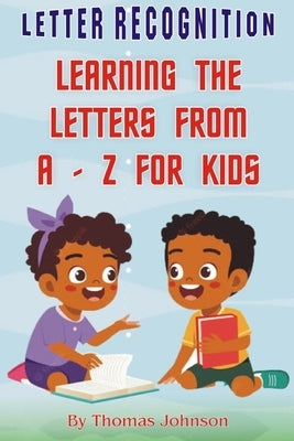 Letter Recognition: Learning The Letters From A-Z For Kids by Johnson, Thomas