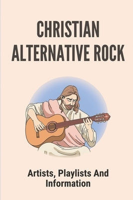 Christian Alternative Rock: Artists, Playlists And Information: Top Contemporary Christian Music by Rammer, Ariana