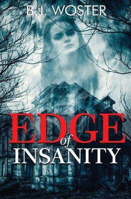 Edge of Insanity by Woster, B. J.