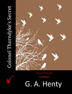 Colonel Thorndyke's Secret by Henty, G. a.