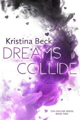 Dreams Collide: Collide Series Book Two by Beck, Kristina