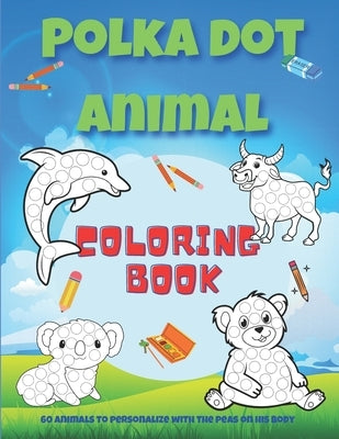 Polka dot animal coloring book: Animal coloring book with 60 different designs to color in for children ages 4 and up / 8.5" X 11" white paper / Drawi by Editions, Mrfrederic