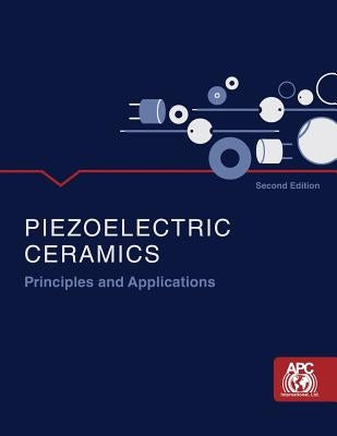 Piezoelectric Ceramics: Principles and Applications by Apc International, Ltd