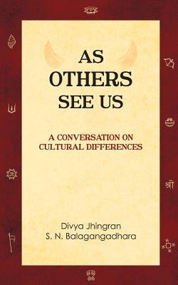 As Others See Us: A Conversation on Cultural Differences by Balagangadhara, S. N.