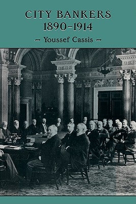 City Bankers, 1890-1914 by Cassis, Youssef