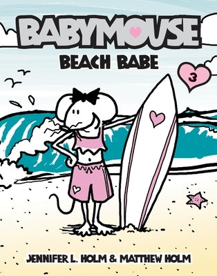 Babymouse #3: Beach Babe by Holm, Jennifer L.