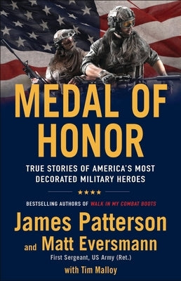 Medal of Honor: True Stories of America's Most Decorated Military Heroes by Patterson, James