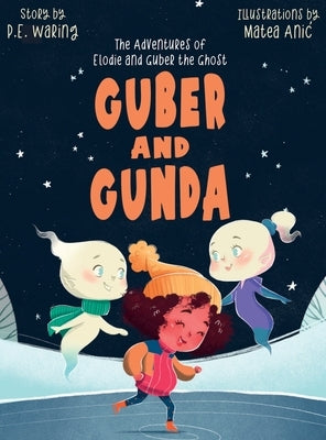 Guber and Gunda: The Adventures of Elodie and Guber the Ghost by Waring, P. E.