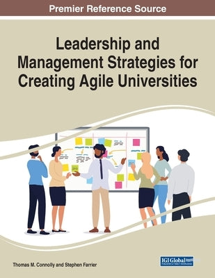 Leadership and Management Strategies for Creating Agile Universities by Connolly, Thomas M.