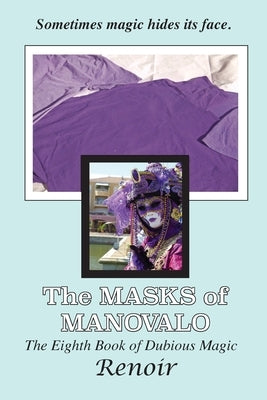 The Masks Of Manovalo: The Eighth Book of Dubious Magic by Renoir