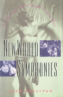 New World Symphonies: How American Culture Changed European Music by Sullivan, Jack