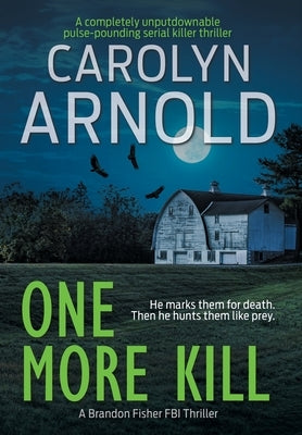 One More Kill: A completely unputdownable pulse-pounding serial killer thriller by Arnold, Carolyn