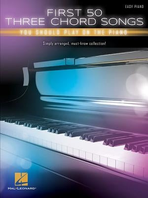 First 50 3-Chord Songs You Should Play on Piano by Hal Leonard Corp