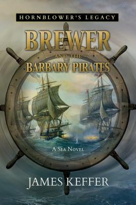 Brewer and The Barbary Pirates by Keffer, James